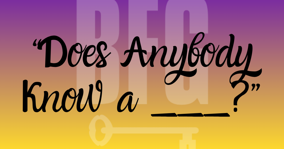 “Does Anybody Know a ___