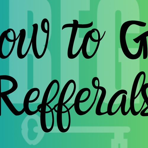 Not Just Referrals – How to Become the Agent People Are Happy to Recommend
