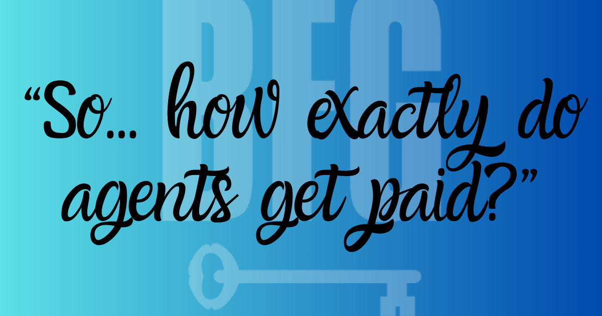“So… how exactly do agents get paid”