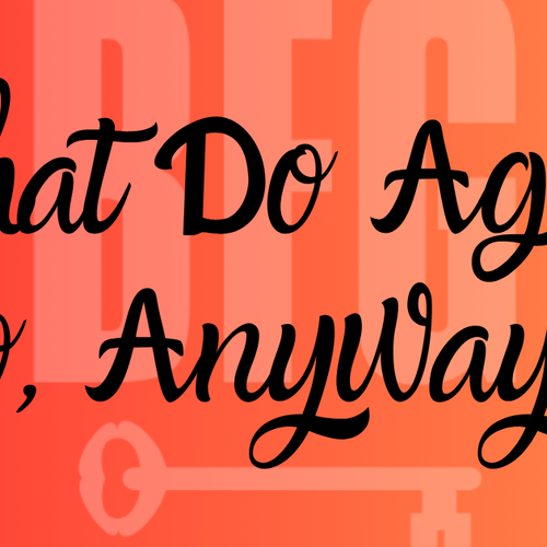 What People Think Agents Do vs. What They Actually Need