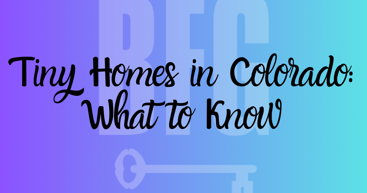 Tiny Homes in Colorado What to Know
