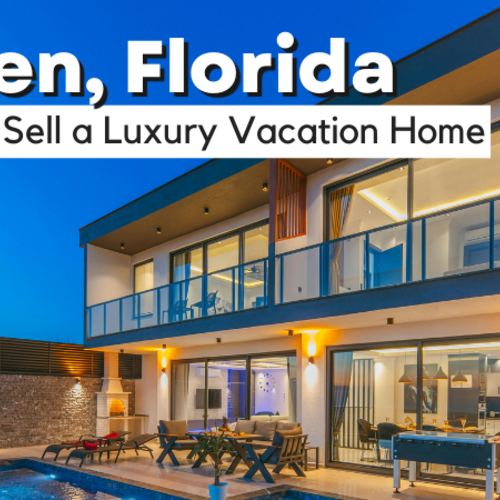 How to Market and Sell a Luxury Vacation Home in Bear’s Den, FL