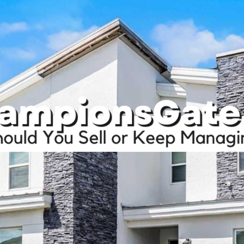 Should You Sell or Keep Managing Your ChampionsGate Vacation Home?