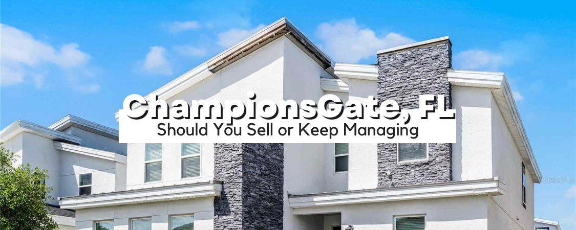 Should You Sell or Keep Managing Your ChampionsGate Vacation Home
