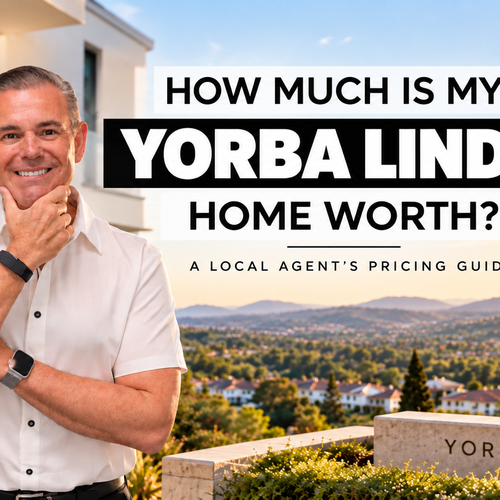 How Much Is My Yorba Linda Home Worth? A Local Agent's Pricing Guide