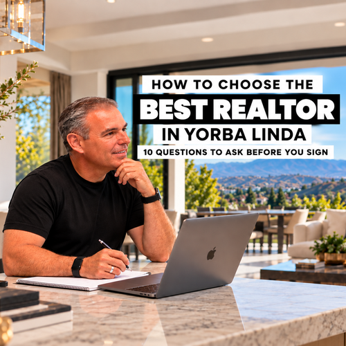 How to Choose the Best Realtor in Yorba Linda: 10 Questions to Ask Before You Sign
