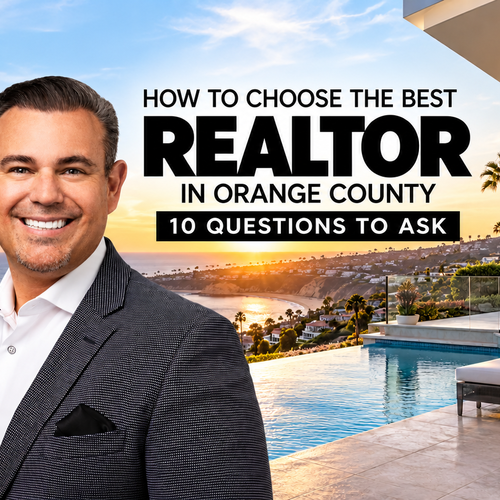 How to Choose the Best Realtor in Orange County: 10 Questions to Ask Before You Hire