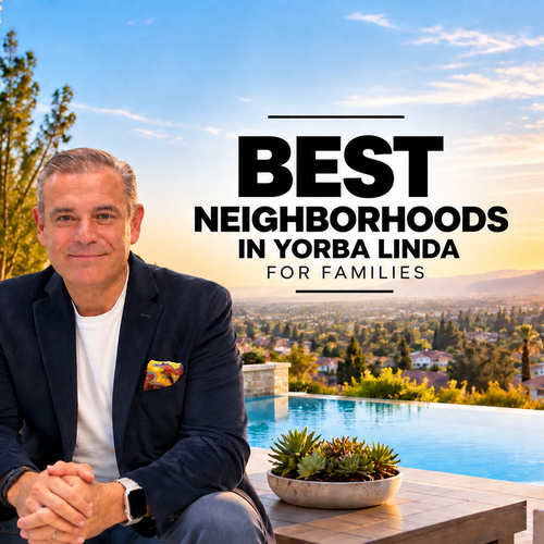 Best Neighborhoods in Yorba Linda for Families (Schools, Parks, HOAs, and Price Ranges)