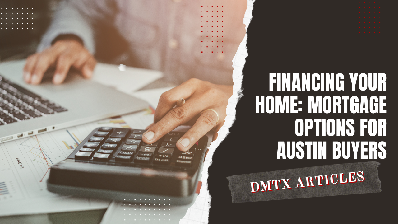 Financing Your Home: Mortgage Options for Austin Buyers