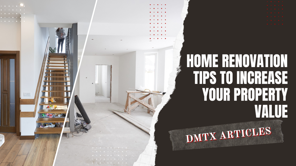 Home Renovation Tips to Increase Your Property Value DMTX Realty