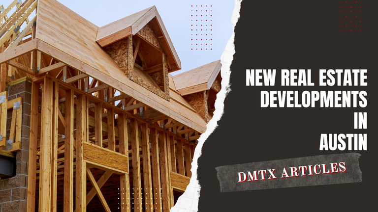 New Real Estate Developments In Austin - Dmtx Realty Group 