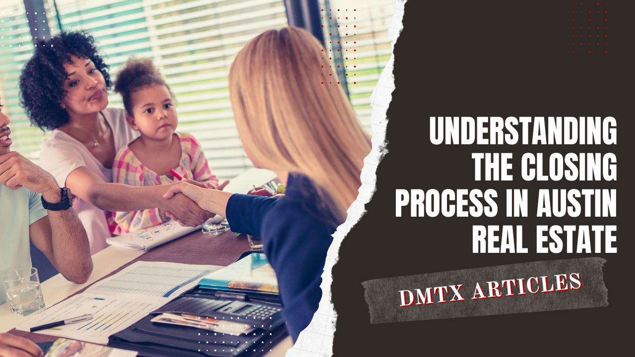 Understanding the Closing Process in Austin Real Estate