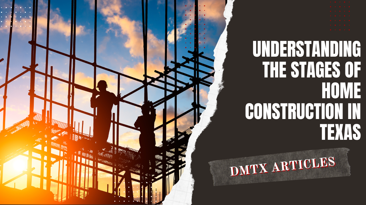 Understanding the Stages of Home Construction in Texas