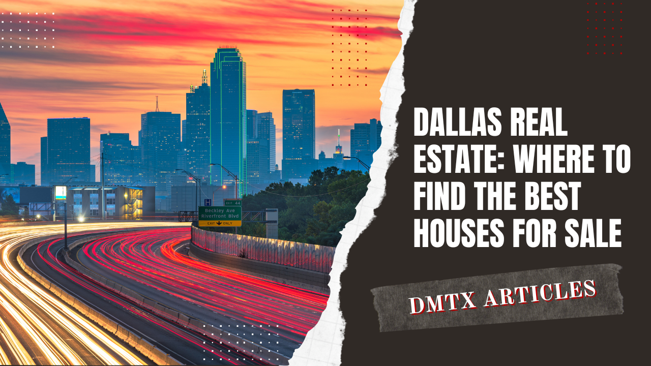 Dallas Real Estate: Where to Find the Best Houses for Sale