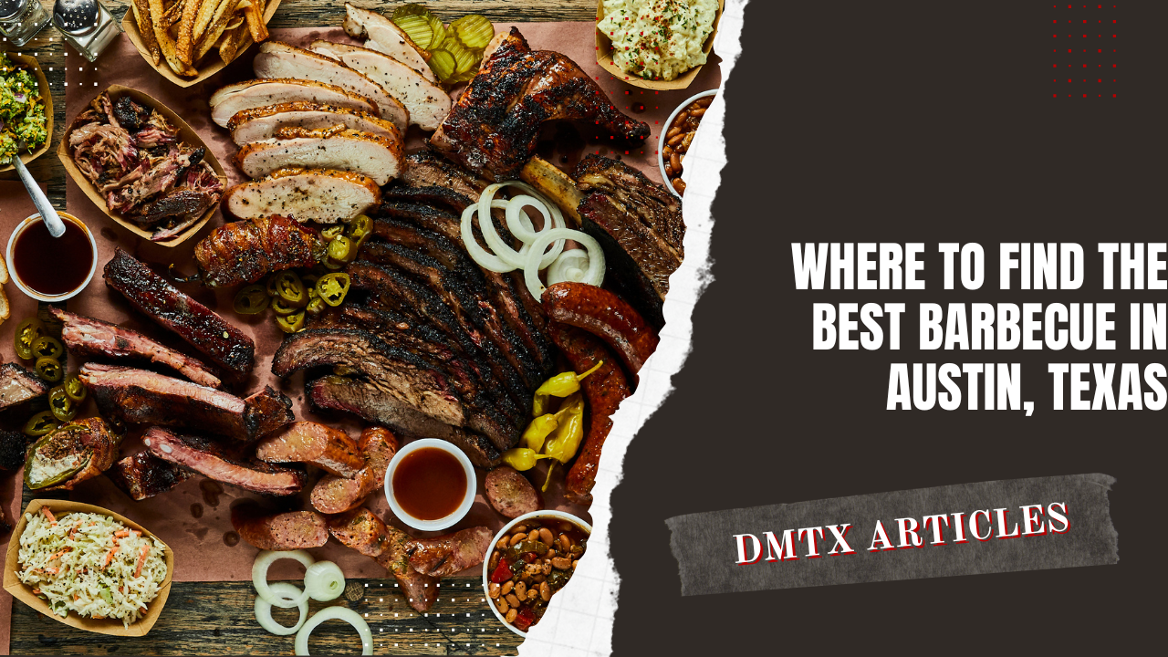 Where to Find the Best Barbecue in Austin, Texas