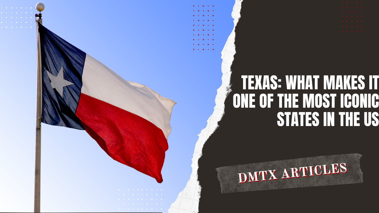 Texas: What Makes It One of the Most Iconic States in the US