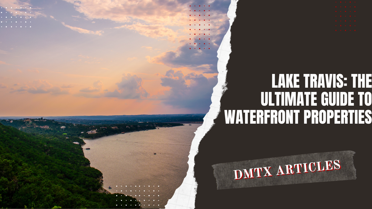 Lake Travis: The Ultimate Guide to Waterfront Properties