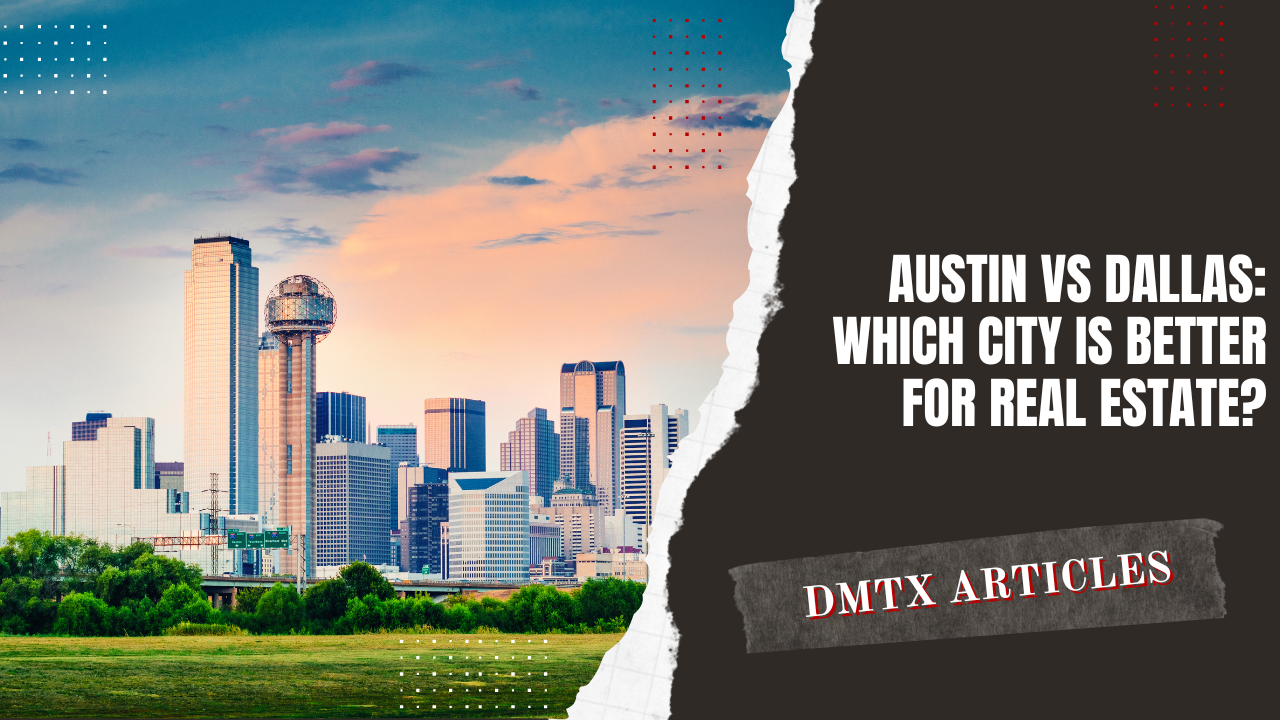 Austin vs Dallas: Which City is Better for Real Estate?