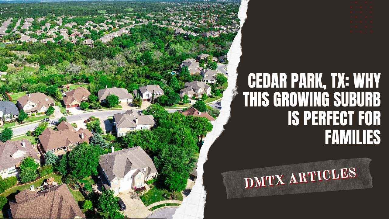 Cedar Park, TX: Why This Growing Suburb is Perfect for Families