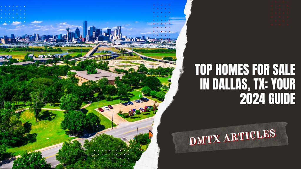 Top Homes for Sale in Dallas, TX Your 2024 Guide DMTX Realty Group