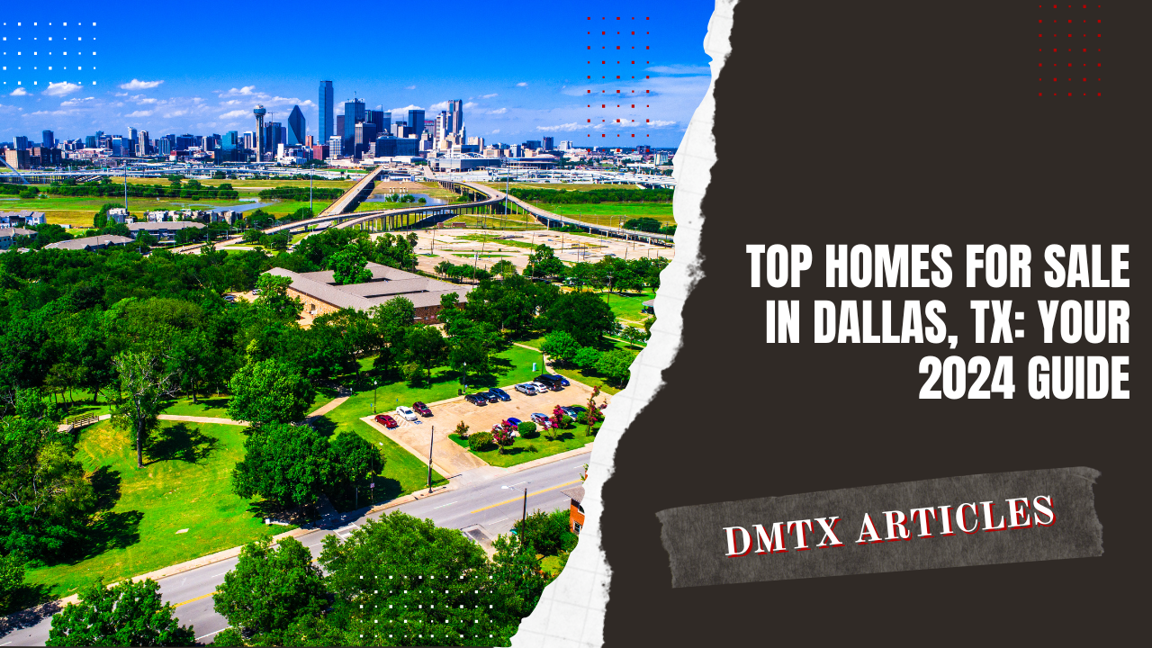 Top Homes for Sale in Dallas, TX: Your 2024 Guide