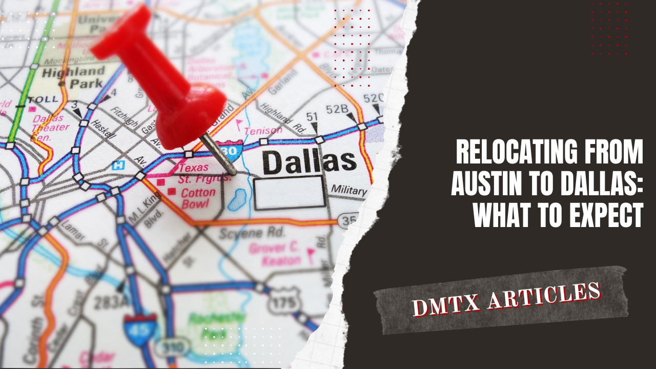 Relocating from Austin to Dallas: What to Expect