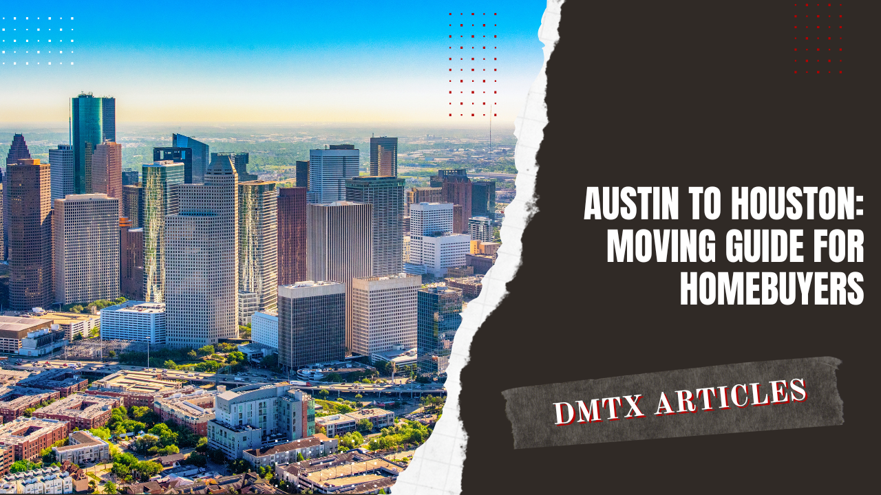 Austin to Houston: Moving Guide for Homebuyers