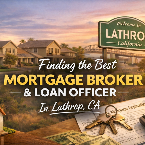 How to Find the Best Mortgage Broker or Loan Officer in Lathrop, CA