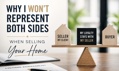 Why I Won’t Represent Both Sides When Selling Your Home