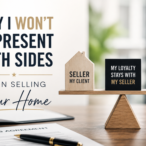 Why I Won’t Represent Both Sides When Selling Your Home
