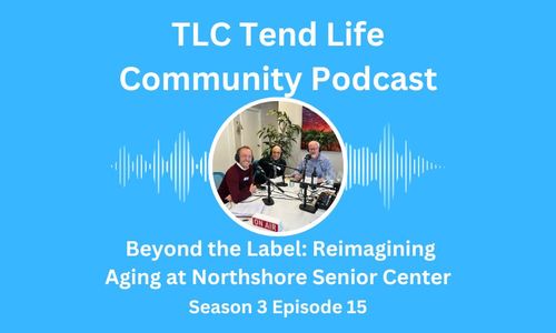 Beyond the Label, Reimagining Aging at Northshore Senior Center