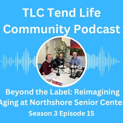 Beyond the Label, Reimagining Aging at Northshore Senior Center
