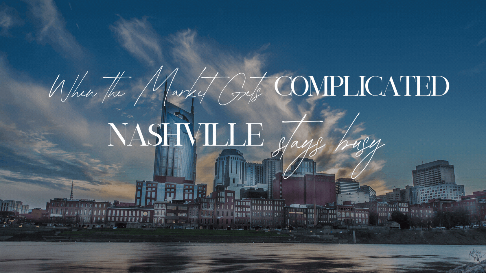 Nashville skyline at dusk along the Cumberland River with text overlay reading When the Market Gets Complicated Nashville Stays Busy, BDG Partners real estate blog March 2026