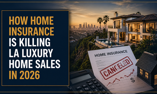 How Home Insurance Is Killing LA Luxury Home Sales in 2026