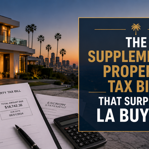The Supplemental Property Tax Bill That Surprises LA Buyers