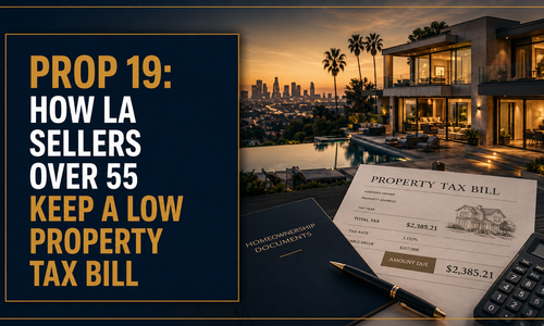 Prop 19: How LA Sellers Over 55 Keep a Low Property Tax Bill