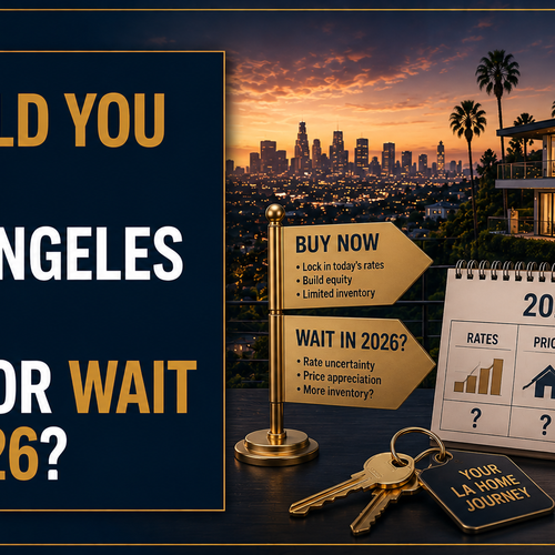 Should You Buy a Los Angeles Home Now or Wait in 2026?
