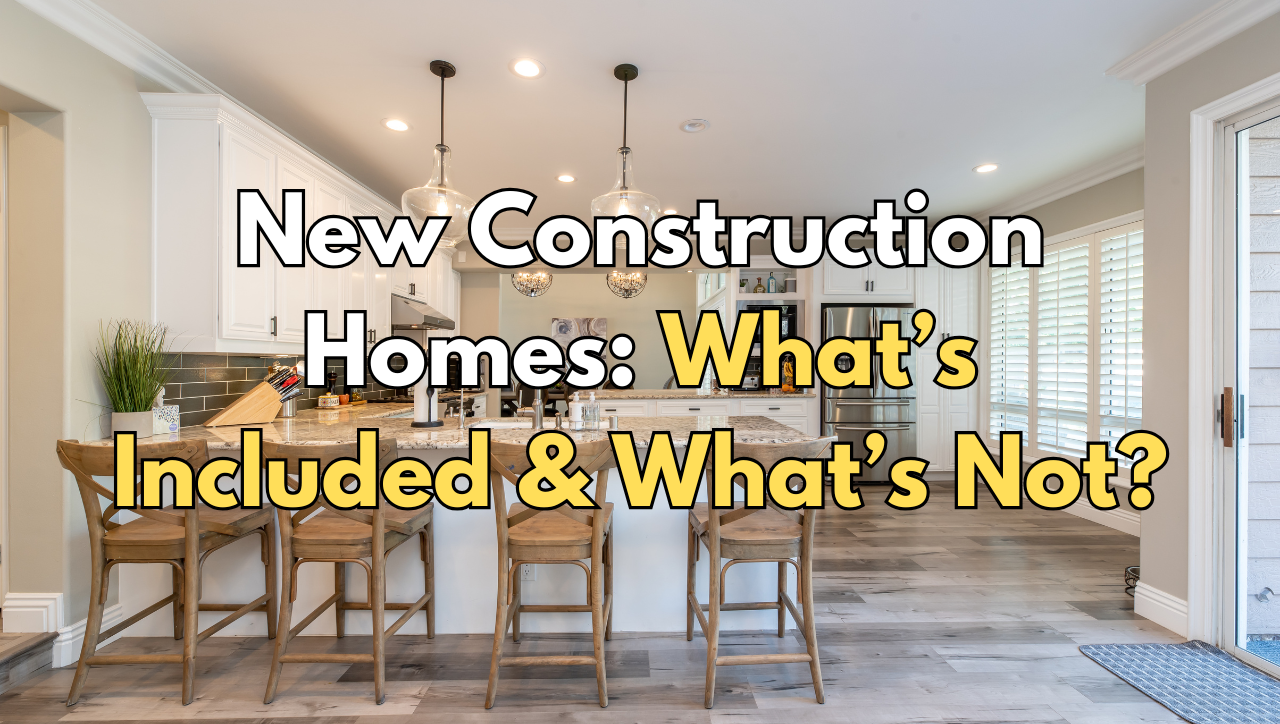 New Construction Homes What’s Included & What’s Not