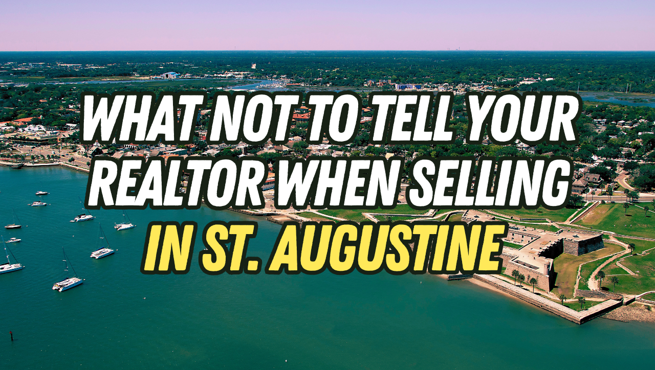 What not to tell your realtor when selling your home in St. Augustine, Florida