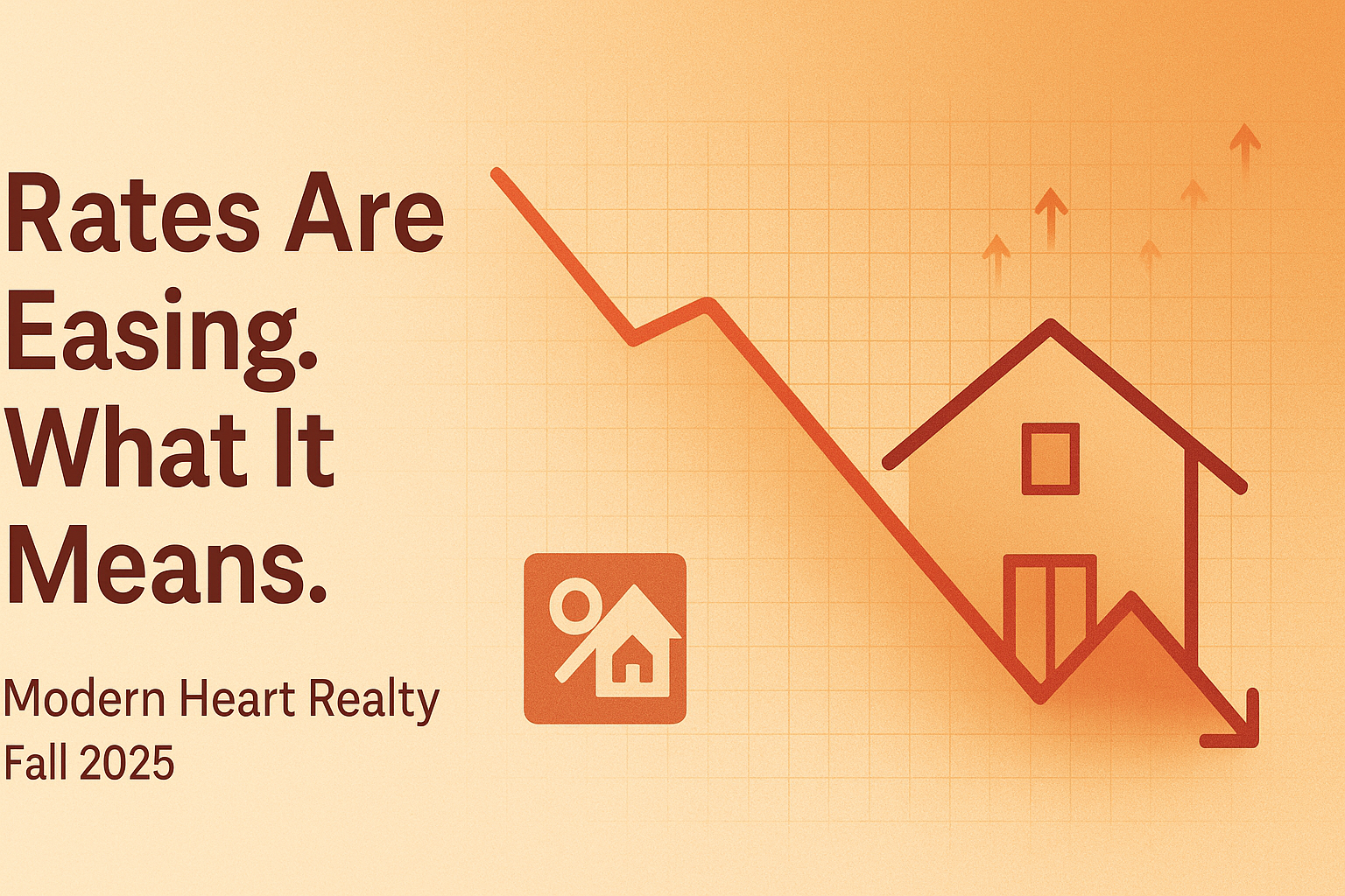 Rates Are Finally Easing: What That Means for Buyers & Sellers This Fall