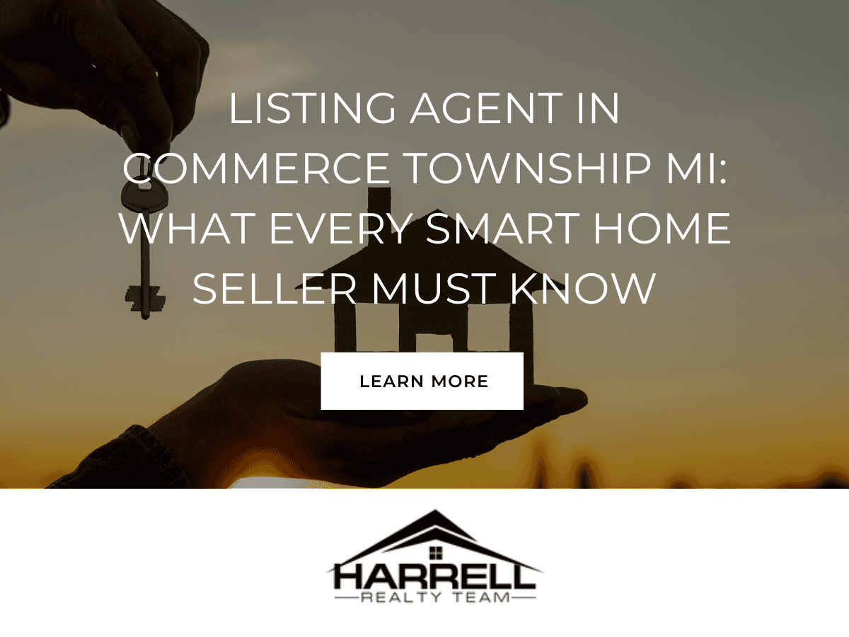 Listing Agent in Commerce Township MI What Every Smart Home Seller Must Know