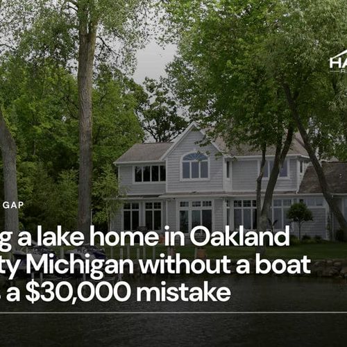 Buying a lake home in Oakland County Michigan without a boat well is a $30,000 mistake