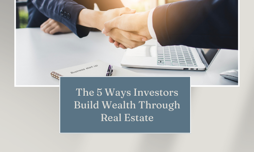 The 5 Ways Investors Build Wealth Through Real Estate