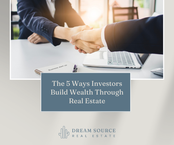 The 5 Ways Investors Build Wealth Through Real Estate