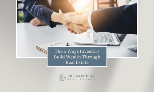 The 5 Ways Investors Build Wealth Through Real &hellip;