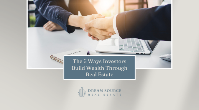 The 5 Ways Investors Build Wealth Through Real Estate