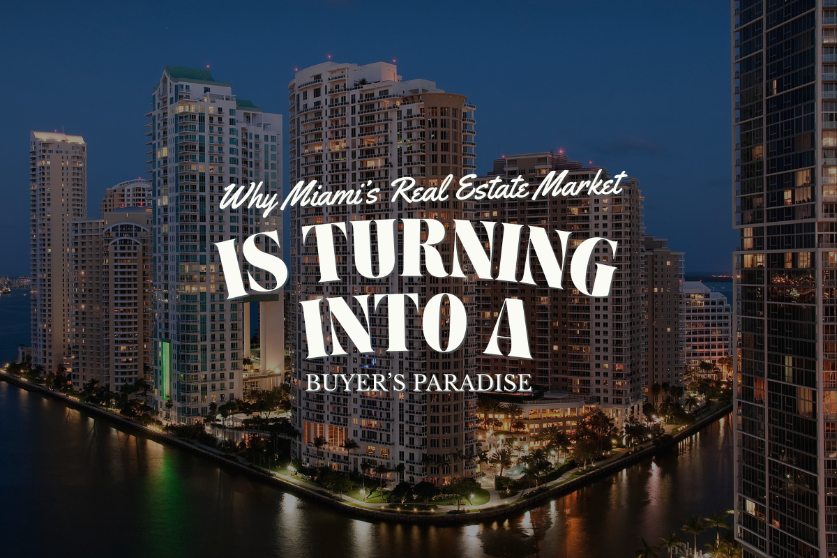 Why Miami’s Real Estate Market Is Turning into a Buyer’s Paradise