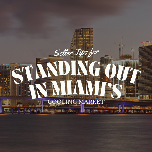 Seller Tips for Standing Out in Miami’s Cooling Market