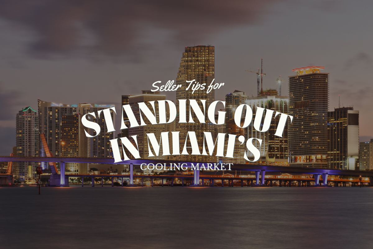 Seller Tips for Standing Out in Miami’s Cooling Market