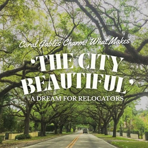 Coral Gables Charm: What Makes ‘The City Beautiful’ a Dream for Relocators